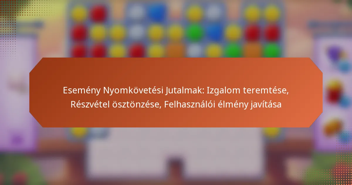 Esemény Nyomkövetési Jutalmak: Izgalom teremtése, Részvétel ösztönzése, Felhasználói élmény javítása