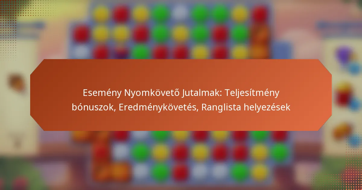 Esemény Nyomkövető Jutalmak: Teljesítmény bónuszok, Eredménykövetés, Ranglista helyezések