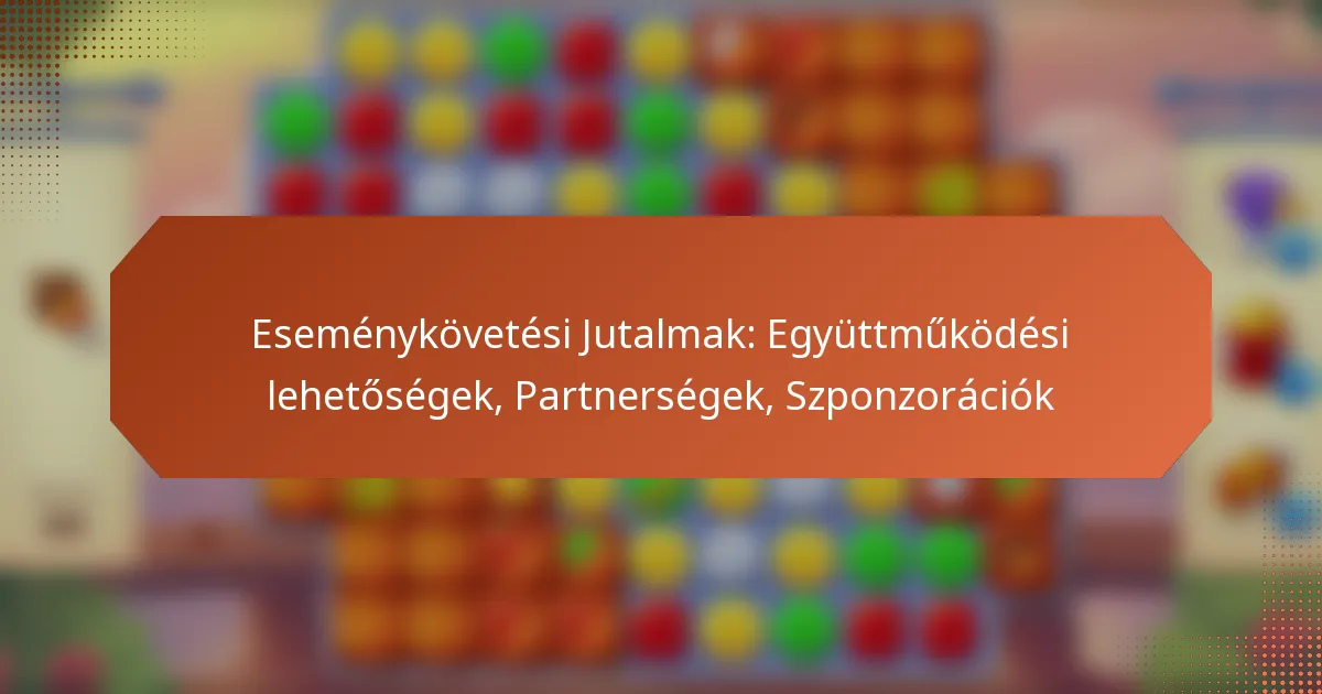 Eseménykövetési Jutalmak: Együttműködési lehetőségek, Partnerségek, Szponzorációk
