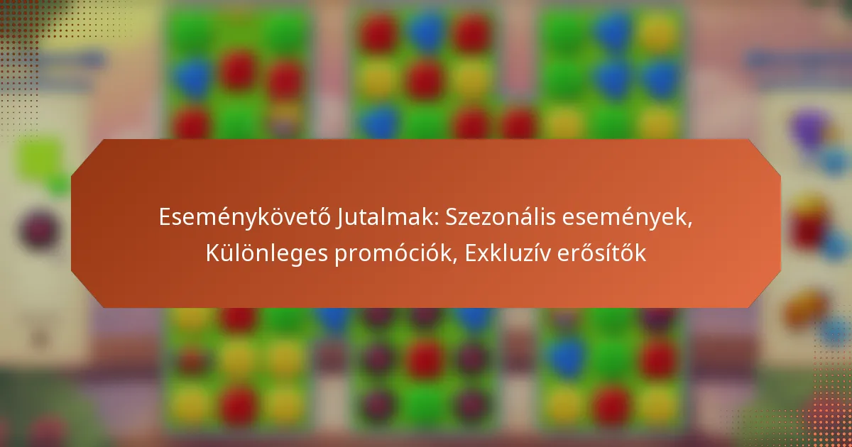 Eseménykövető Jutalmak: Szezonális események, Különleges promóciók, Exkluzív erősítők