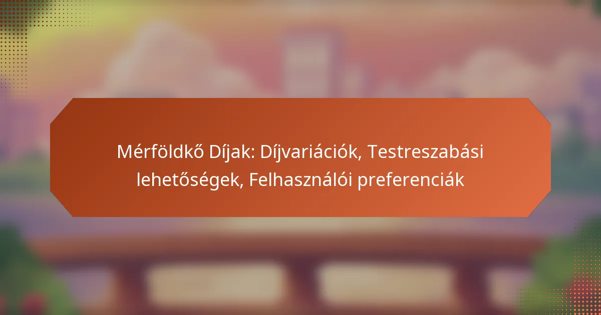 Mérföldkő Díjak: Díjvariációk, Testreszabási lehetőségek, Felhasználói preferenciák