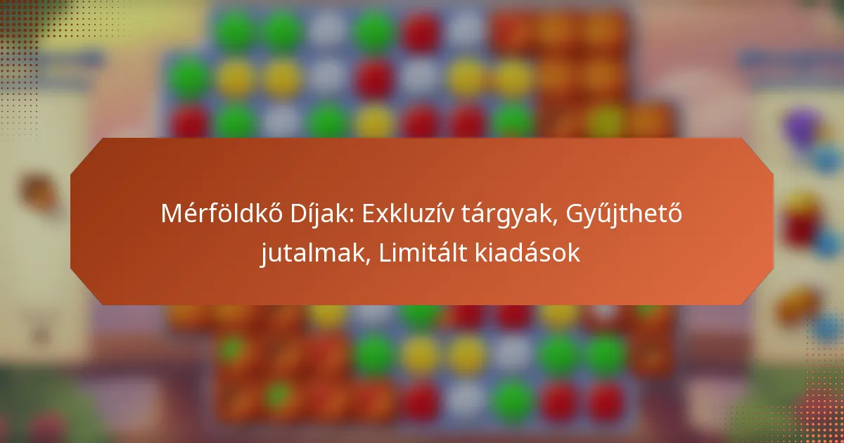 Mérföldkő Díjak: Exkluzív tárgyak, Gyűjthető jutalmak, Limitált kiadások