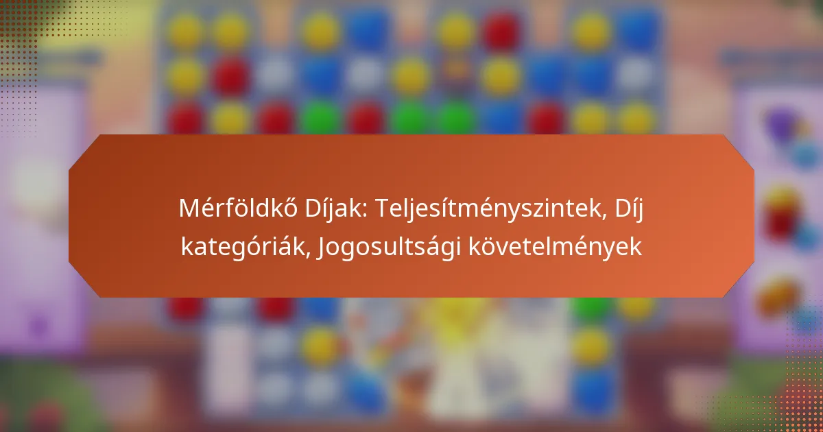 Mérföldkő Díjak: Teljesítményszintek, Díj kategóriák, Jogosultsági követelmények