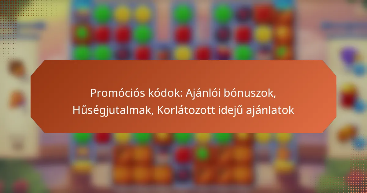 Promóciós kódok: Ajánlói bónuszok, Hűségjutalmak, Korlátozott idejű ajánlatok
