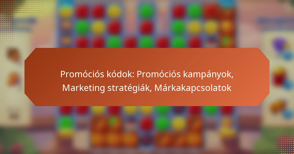 Promóciós kódok: Promóciós kampányok, Marketing stratégiák, Márkakapcsolatok