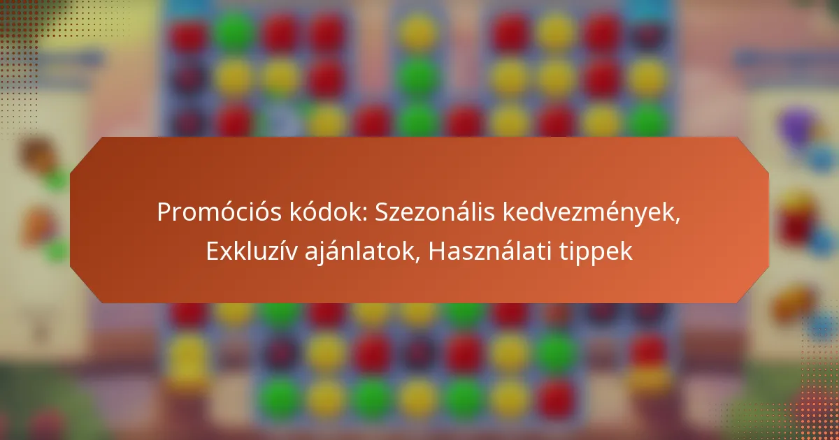 Promóciós kódok: Szezonális kedvezmények, Exkluzív ajánlatok, Használati tippek