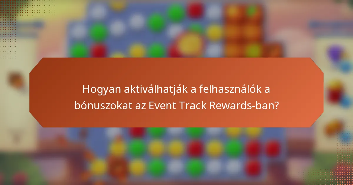 Hogyan aktiválhatják a felhasználók a bónuszokat az Event Track Rewards-ban?