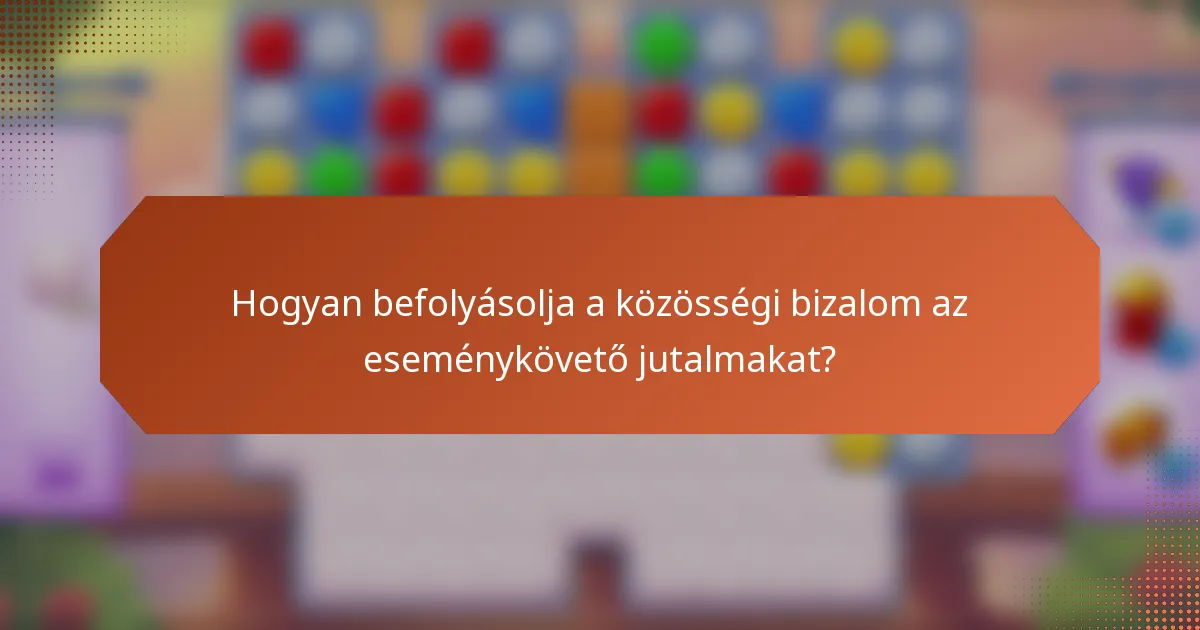 Hogyan befolyásolja a közösségi bizalom az eseménykövető jutalmakat?