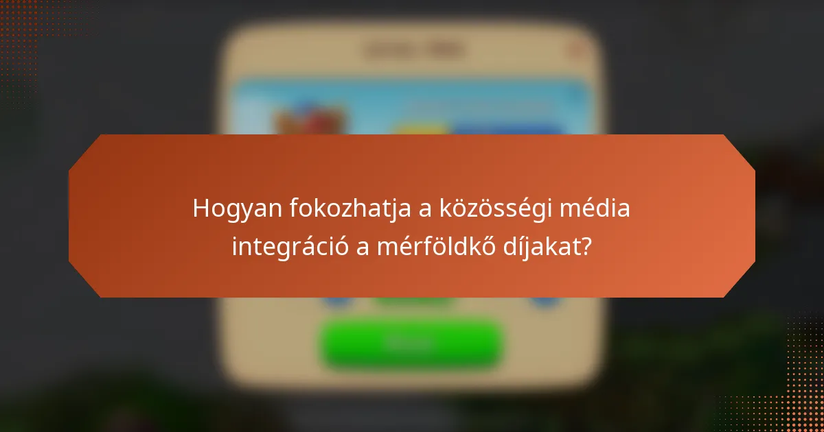 Hogyan fokozhatja a közösségi média integráció a mérföldkő díjakat?