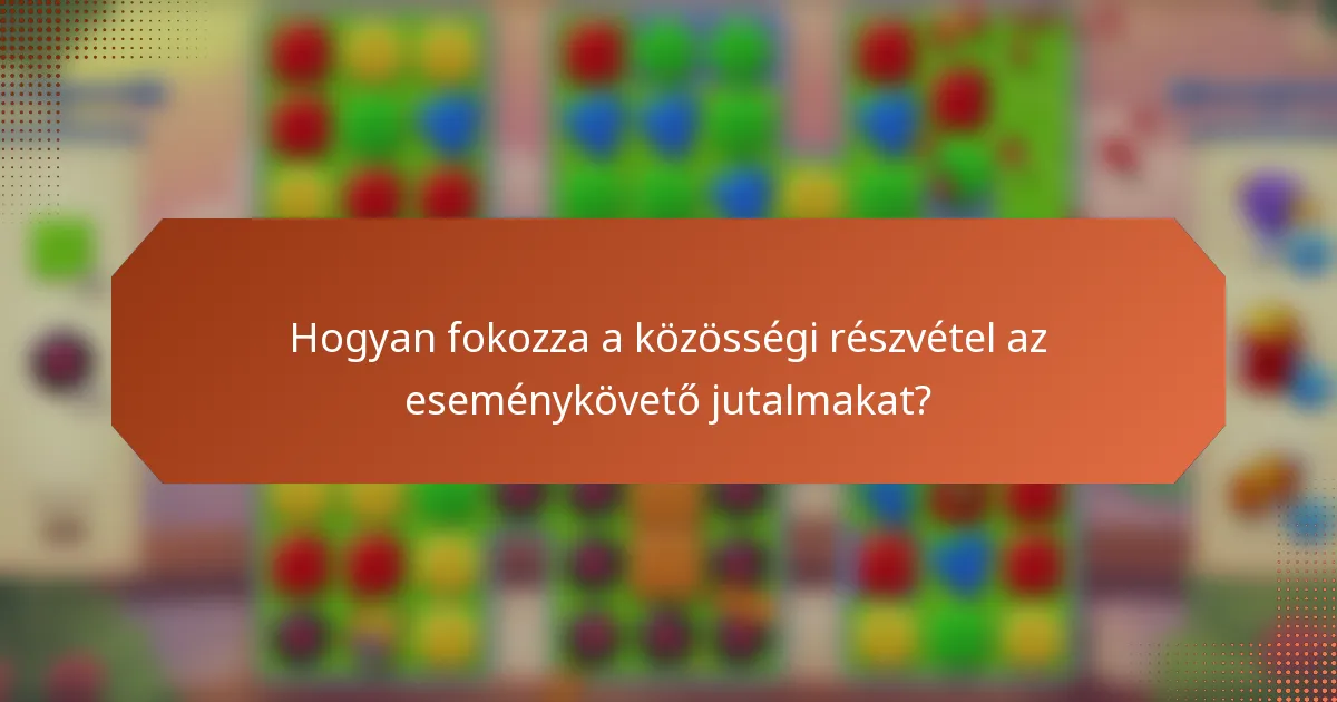 Hogyan fokozza a közösségi részvétel az eseménykövető jutalmakat?