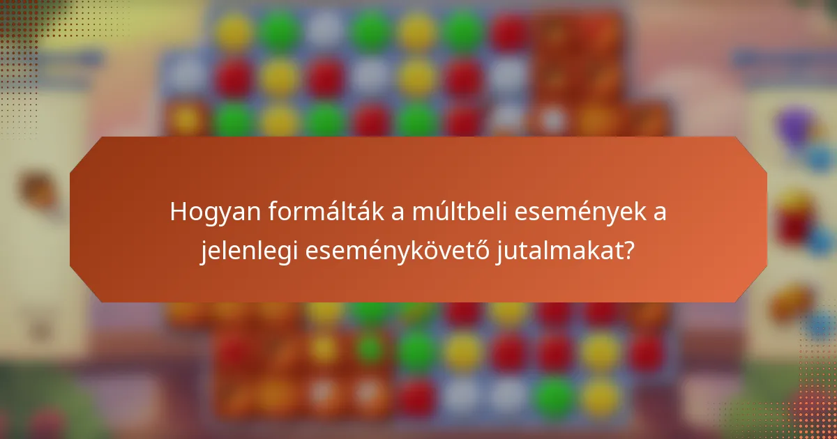 Hogyan formálták a múltbeli események a jelenlegi eseménykövető jutalmakat?