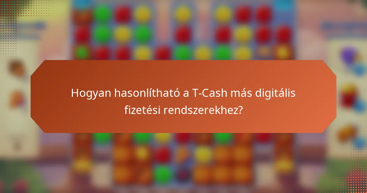 Hogyan hasonlítható a T-Cash más digitális fizetési rendszerekhez?