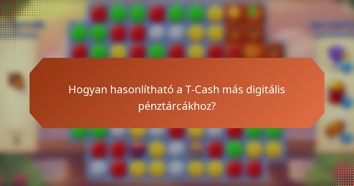 Hogyan hasonlítható a T-Cash más digitális pénztárcákhoz?