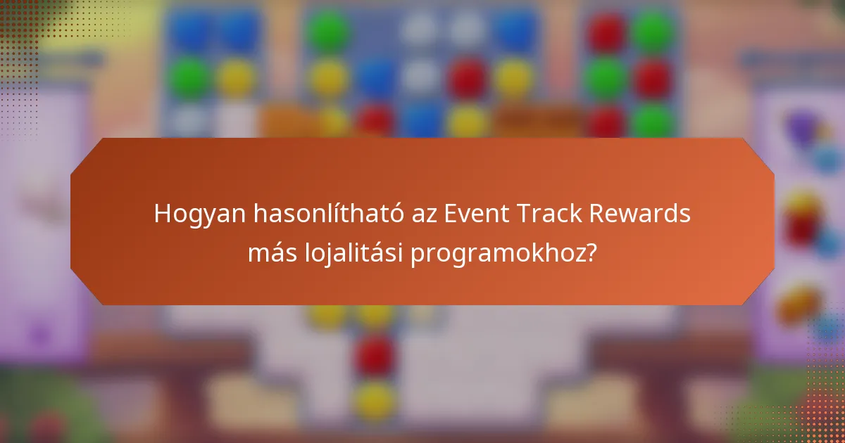 Hogyan hasonlítható az Event Track Rewards más lojalitási programokhoz?