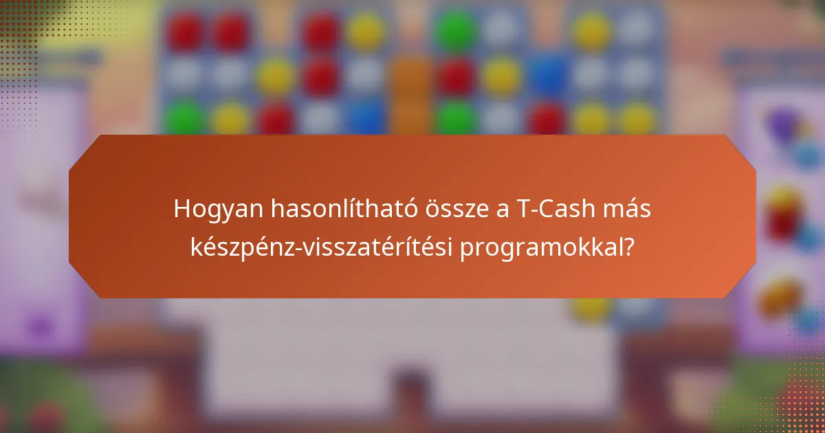 Hogyan hasonlítható össze a T-Cash más készpénz-visszatérítési programokkal?