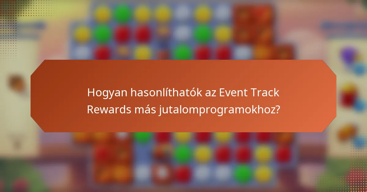 Hogyan hasonlíthatók az Event Track Rewards más jutalomprogramokhoz?