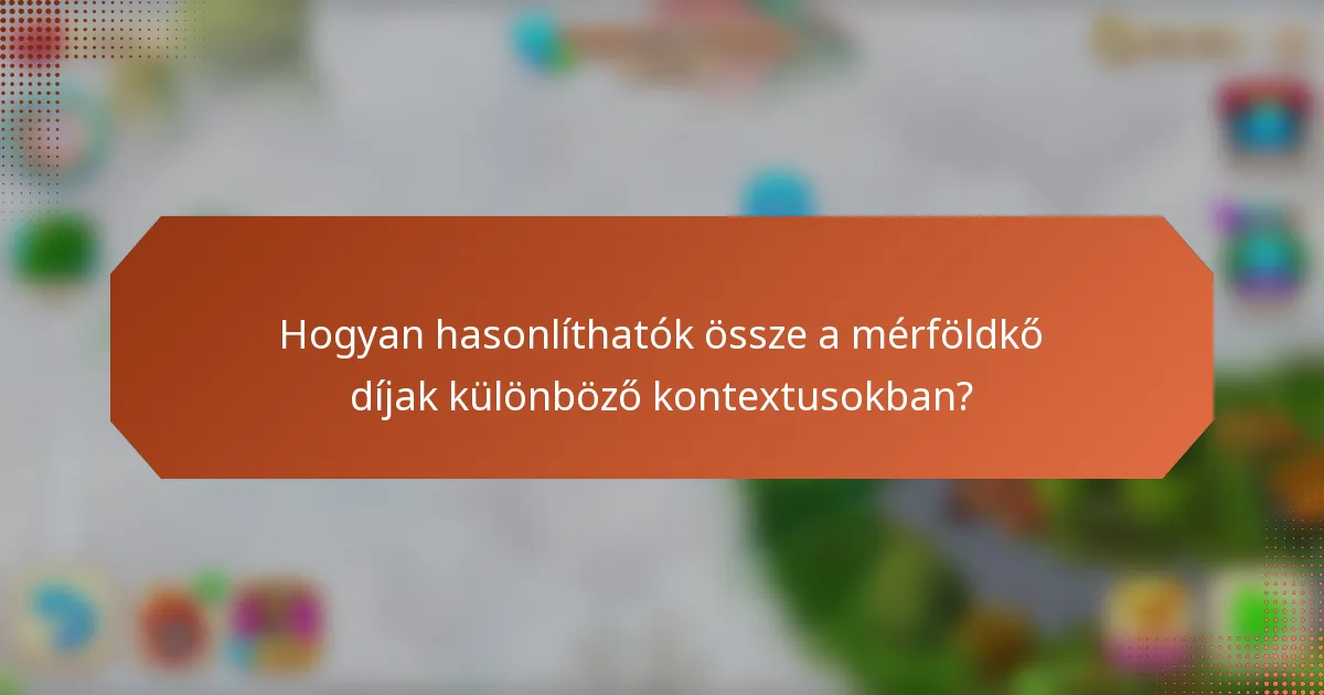 Hogyan hasonlíthatók össze a mérföldkő díjak különböző kontextusokban?