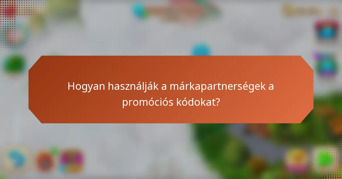 Hogyan használják a márkapartnerségek a promóciós kódokat?