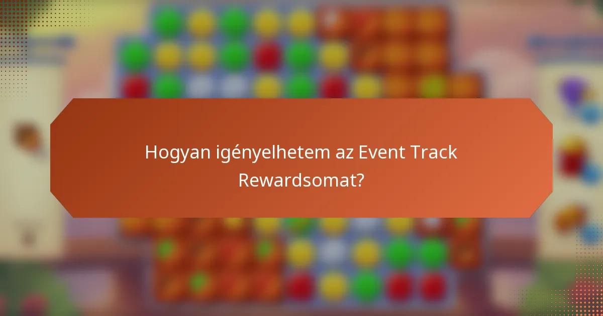 Hogyan igényelhetem az Event Track Rewardsomat?