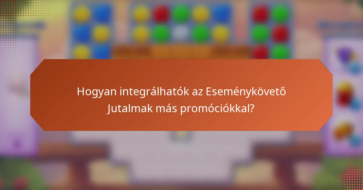 Hogyan integrálhatók az Eseménykövető Jutalmak más promóciókkal?