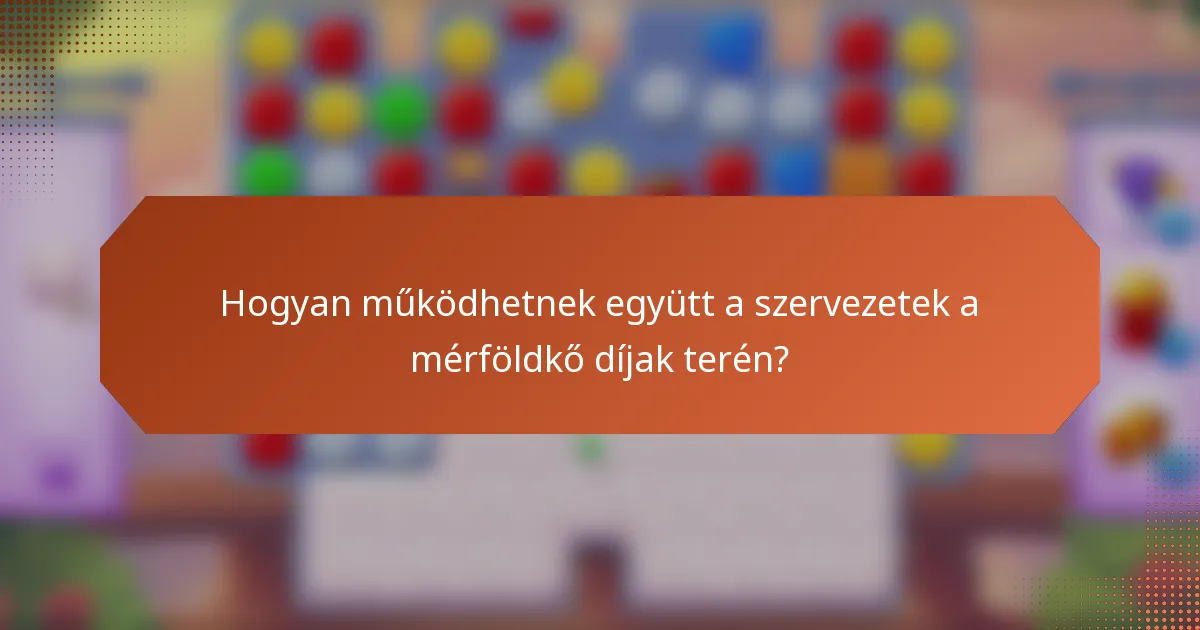 Hogyan működhetnek együtt a szervezetek a mérföldkő díjak terén?