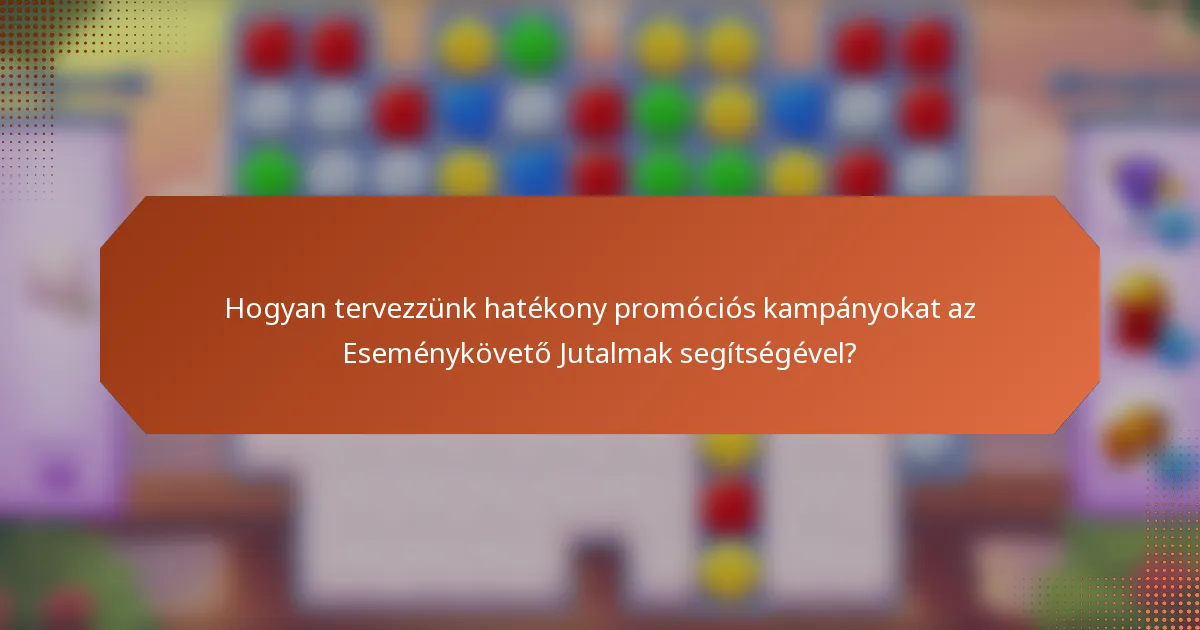 Hogyan tervezzünk hatékony promóciós kampányokat az Eseménykövető Jutalmak segítségével?
