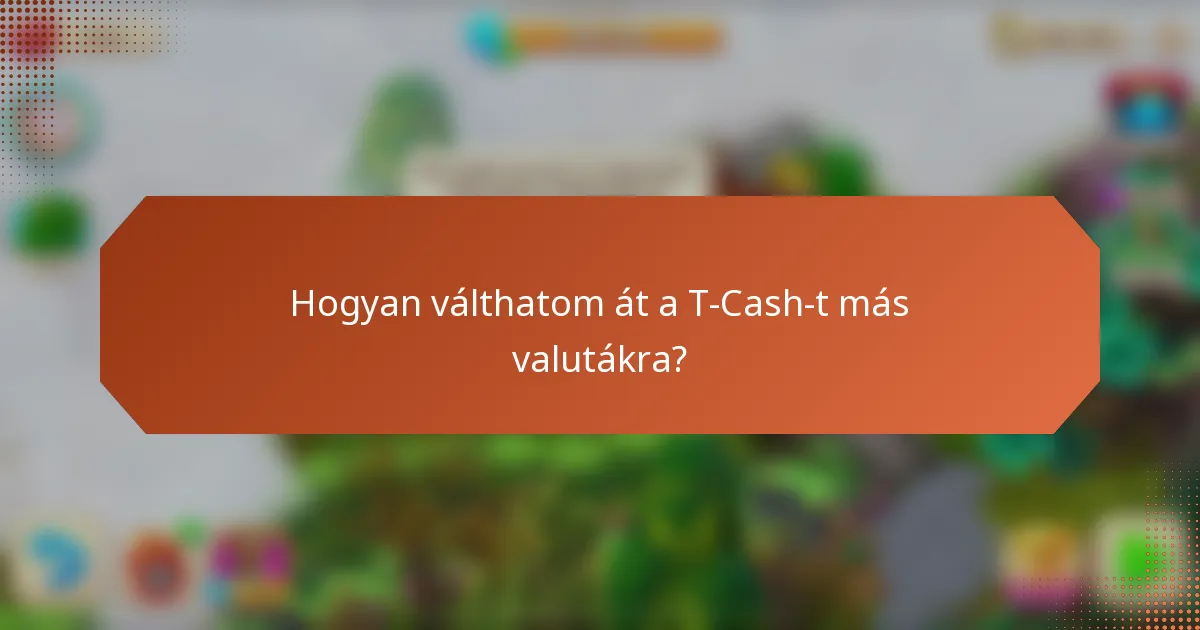 Hogyan válthatom át a T-Cash-t más valutákra?
