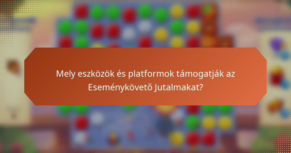 Mely eszközök és platformok támogatják az Eseménykövető Jutalmakat?