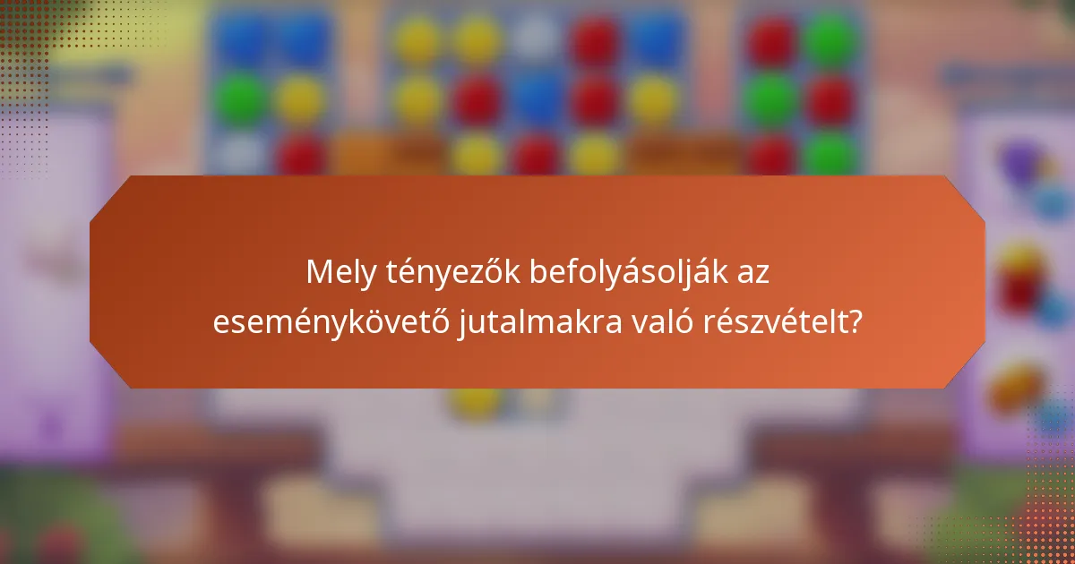 Mely tényezők befolyásolják az eseménykövető jutalmakra való részvételt?