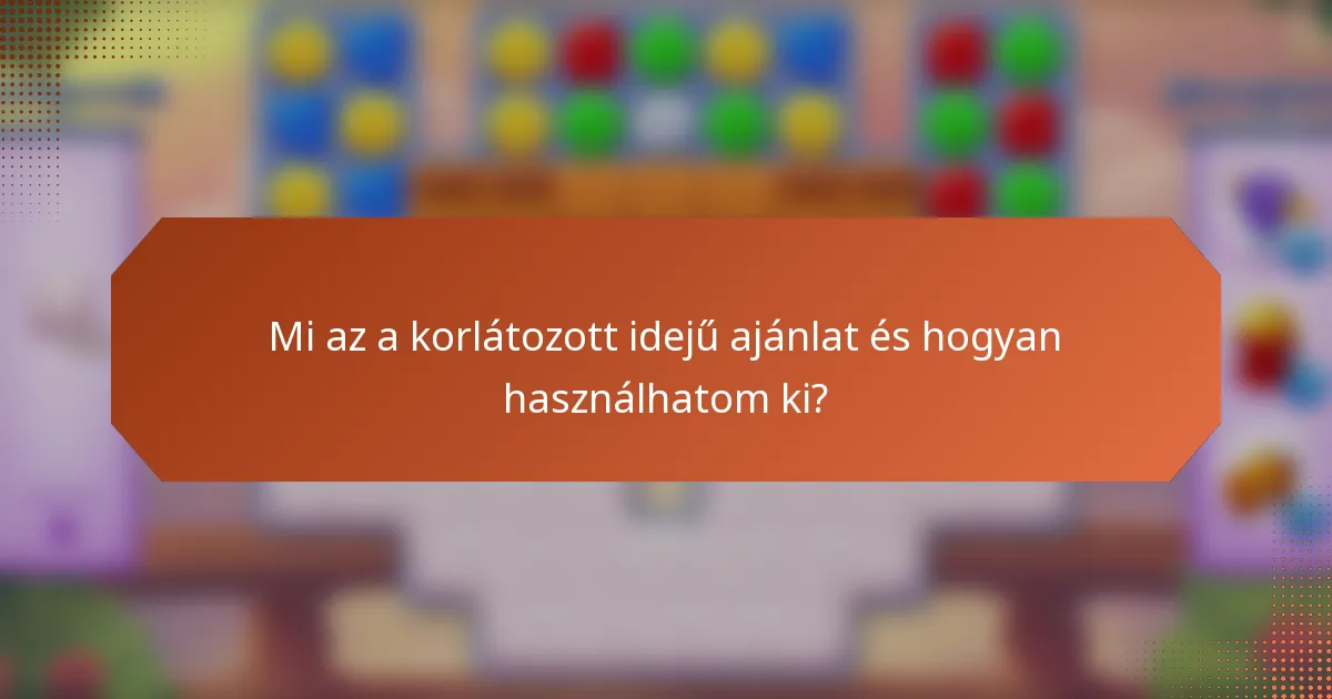 Mi az a korlátozott idejű ajánlat és hogyan használhatom ki?