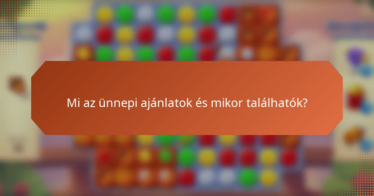 Mi az ünnepi ajánlatok és mikor találhatók?
