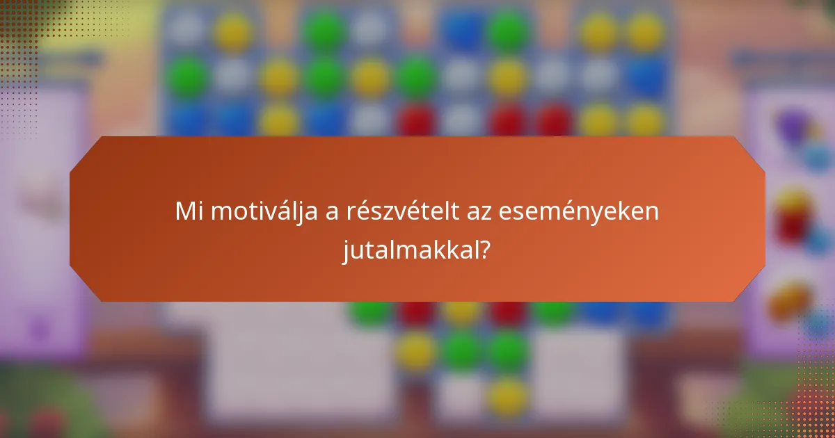 Mi motiválja a részvételt az eseményeken jutalmakkal?