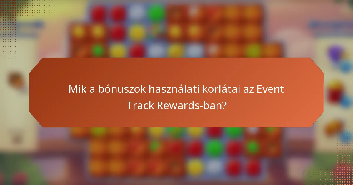 Mik a bónuszok használati korlátai az Event Track Rewards-ban?