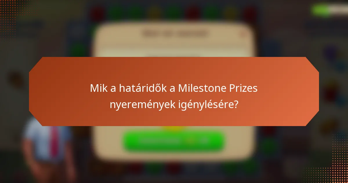 Mik a határidők a Milestone Prizes nyeremények igénylésére?