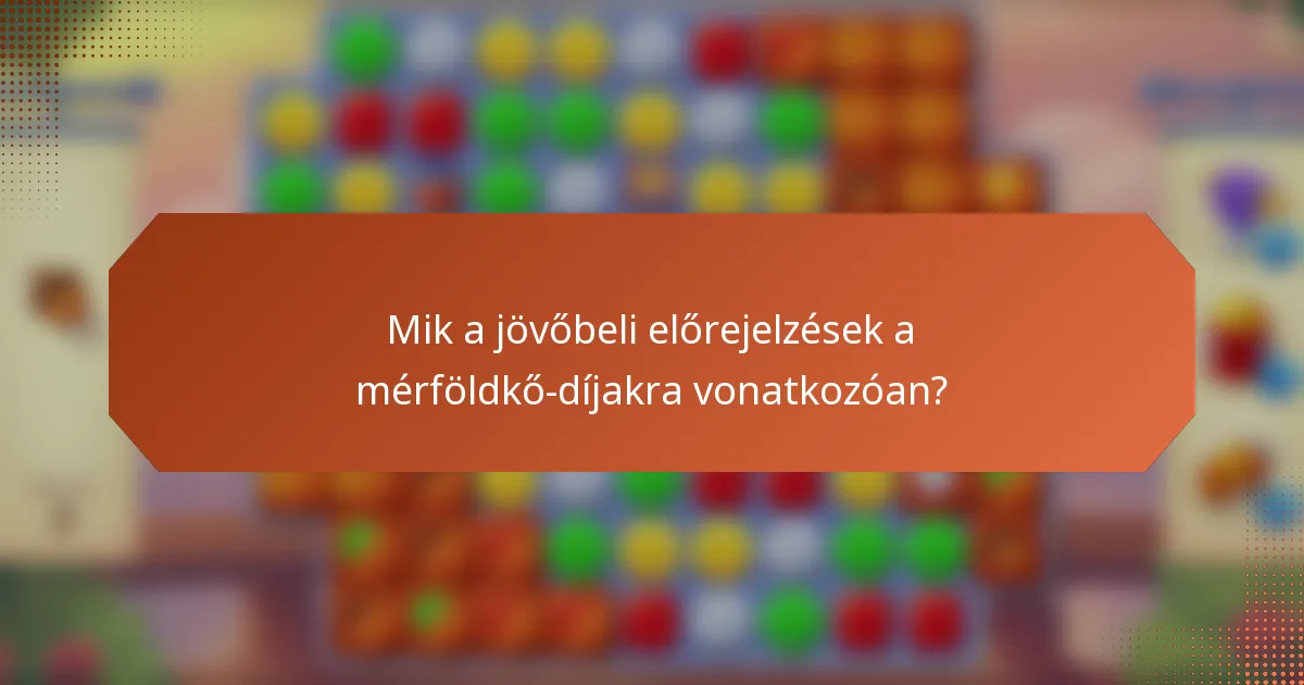 Mik a jövőbeli előrejelzések a mérföldkő-díjakra vonatkozóan?