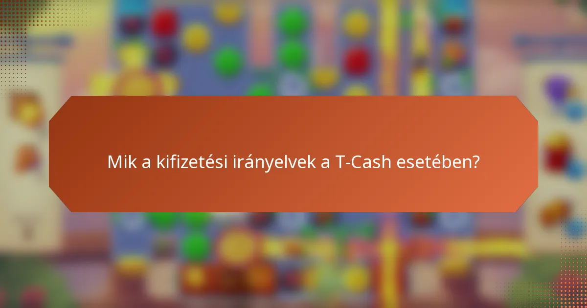 Mik a kifizetési irányelvek a T-Cash esetében?