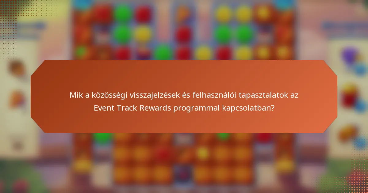 Mik a közösségi visszajelzések és felhasználói tapasztalatok az Event Track Rewards programmal kapcsolatban?
