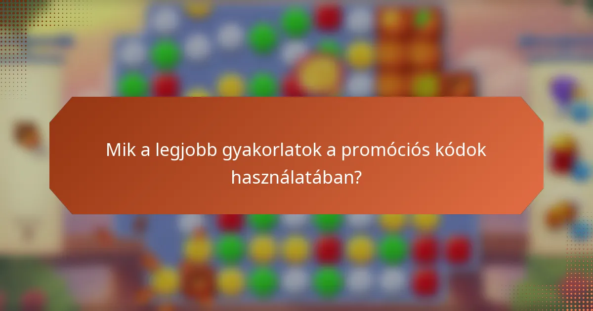 Mik a legjobb gyakorlatok a promóciós kódok használatában?