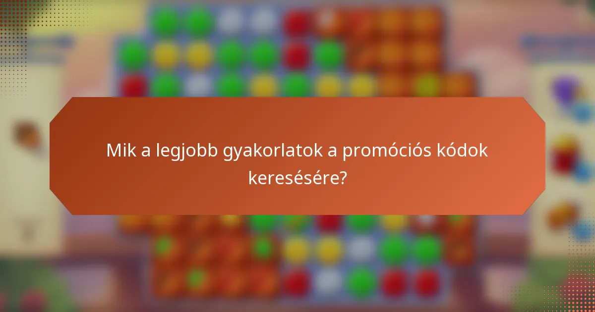 Mik a legjobb gyakorlatok a promóciós kódok keresésére?