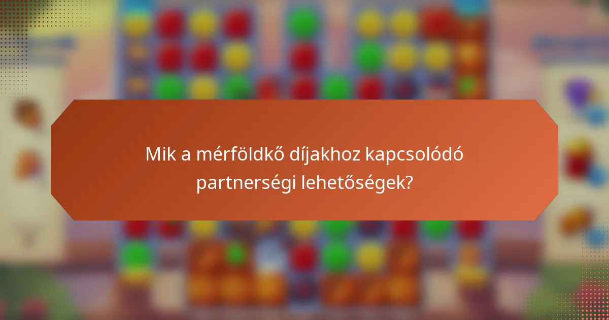Mik a mérföldkő díjakhoz kapcsolódó partnerségi lehetőségek?