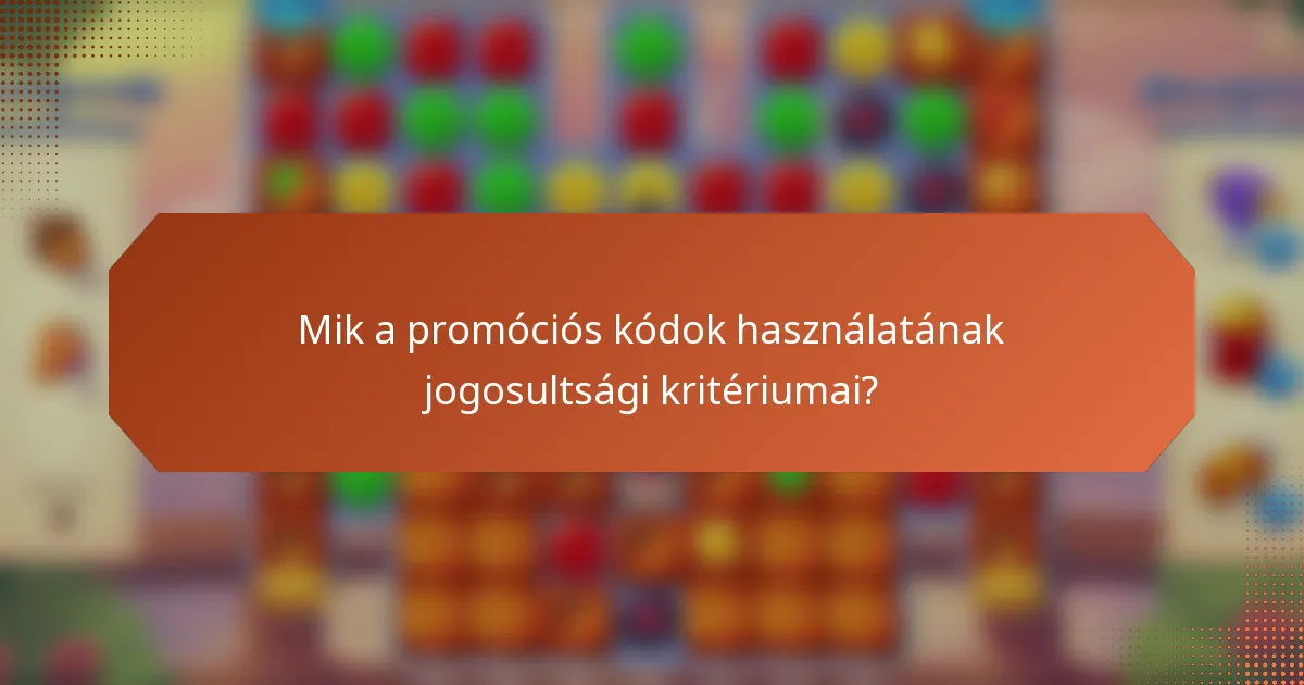 Mik a promóciós kódok használatának jogosultsági kritériumai?