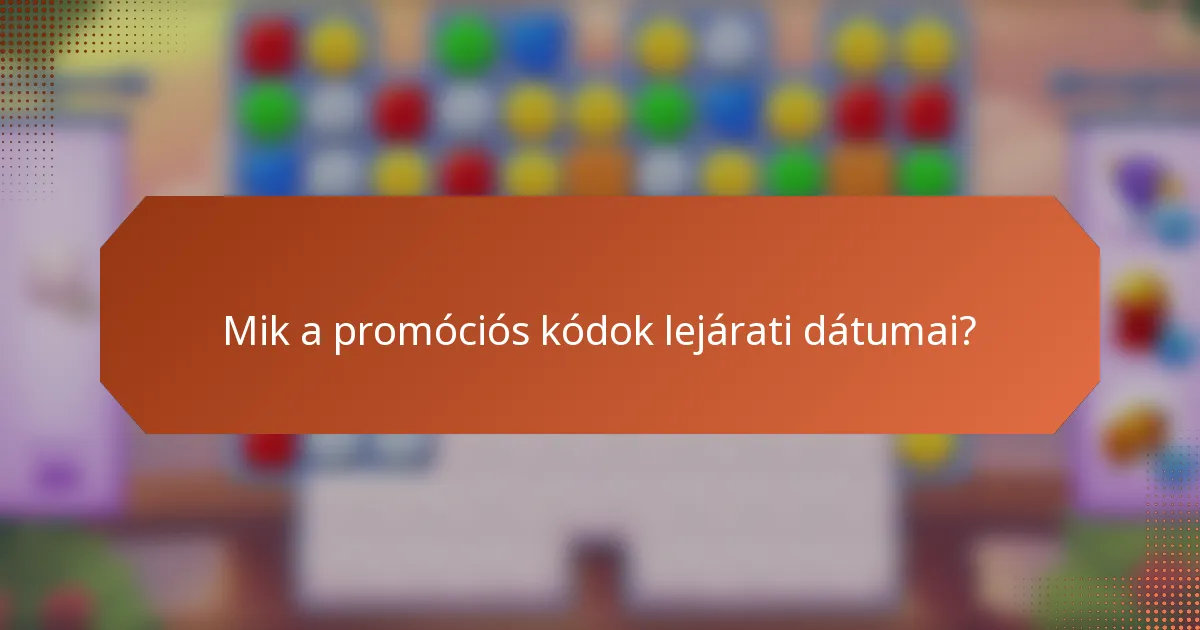 Mik a promóciós kódok lejárati dátumai?