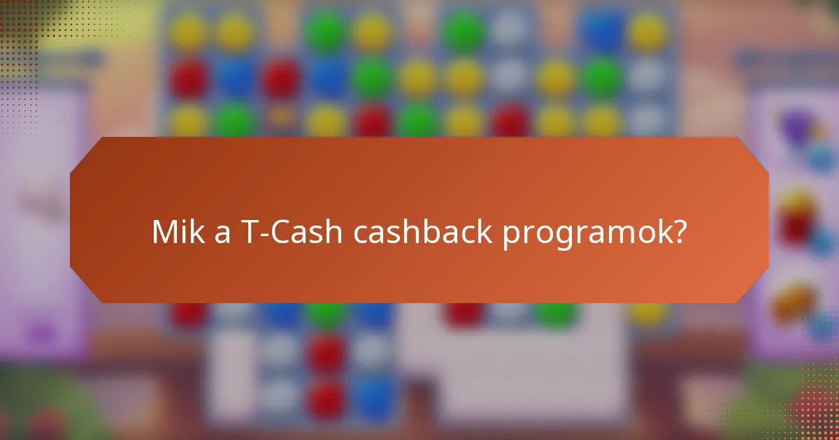 Mik a T-Cash cashback programok?