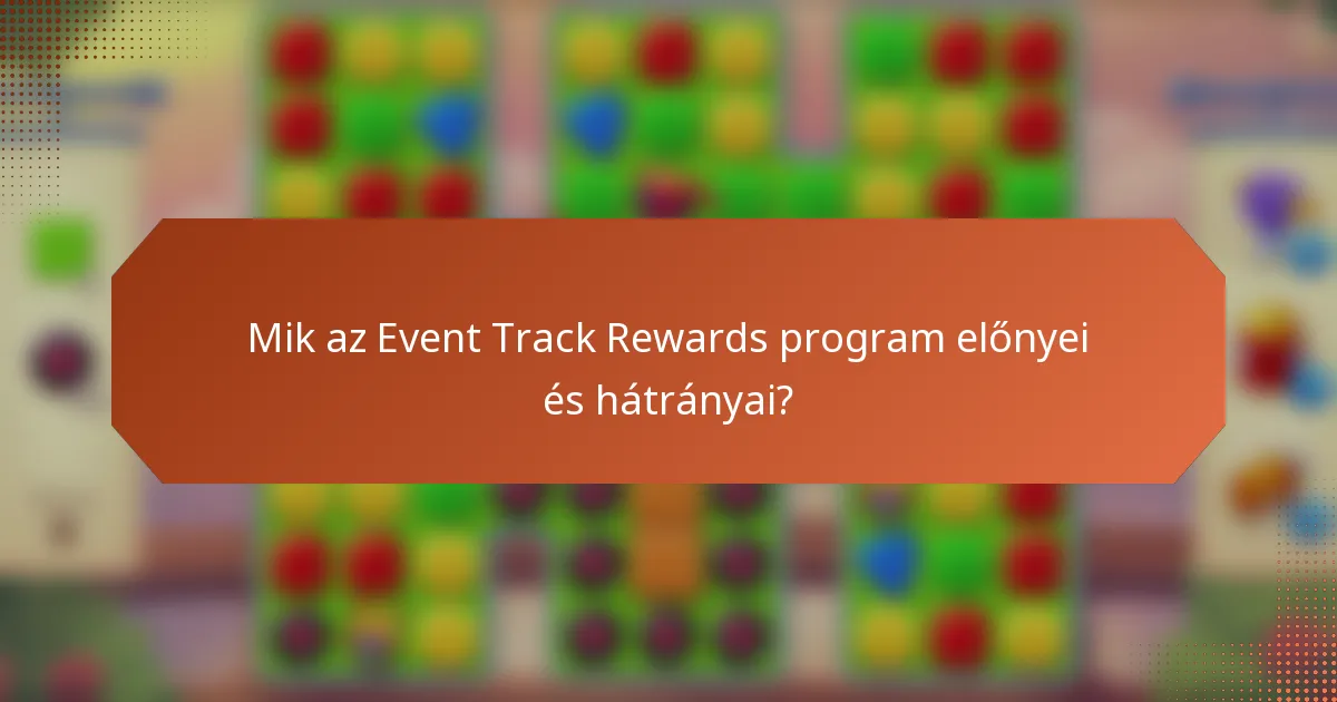 Mik az Event Track Rewards program előnyei és hátrányai?