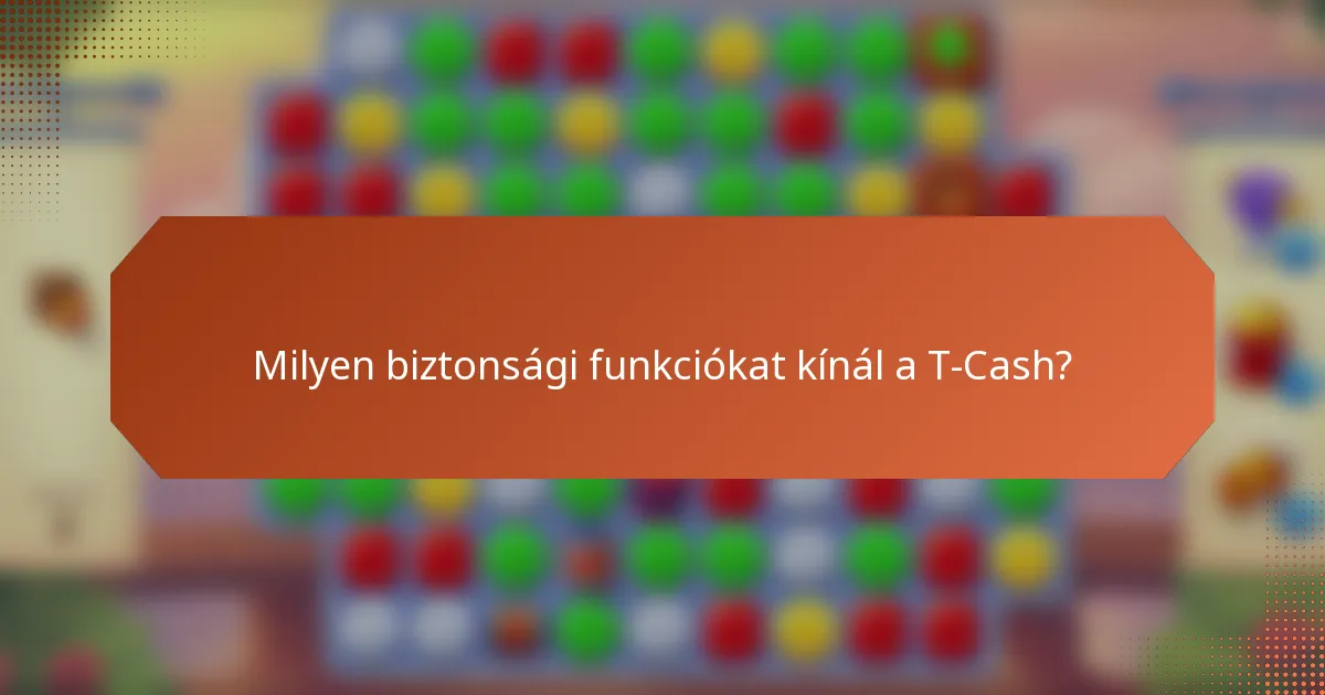 Milyen biztonsági funkciókat kínál a T-Cash?