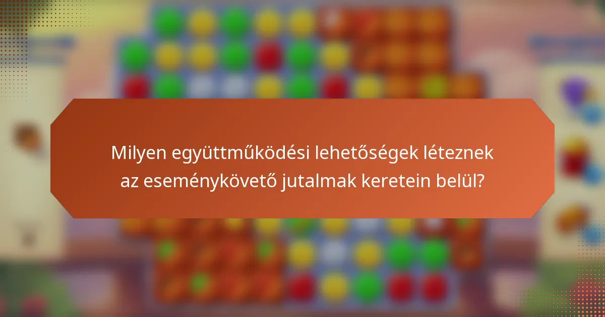 Milyen együttműködési lehetőségek léteznek az eseménykövető jutalmak keretein belül?