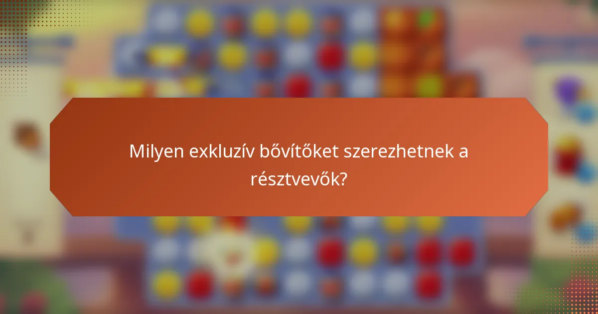 Milyen exkluzív bővítőket szerezhetnek a résztvevők?