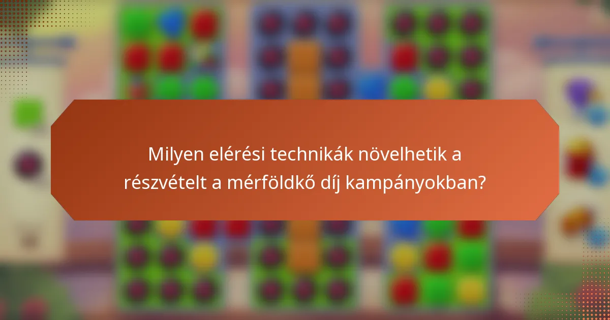 Milyen elérési technikák növelhetik a részvételt a mérföldkő díj kampányokban?