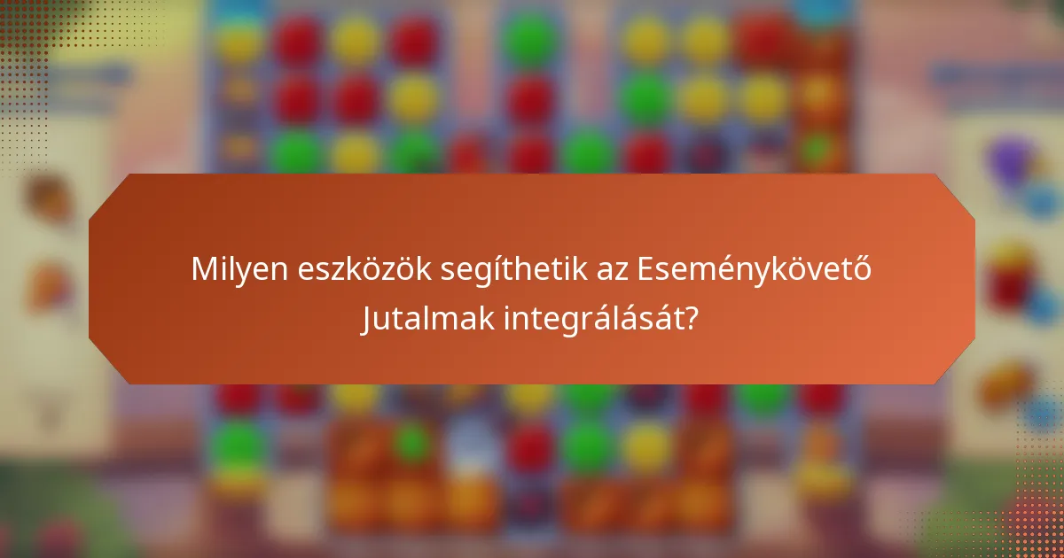 Milyen eszközök segíthetik az Eseménykövető Jutalmak integrálását?