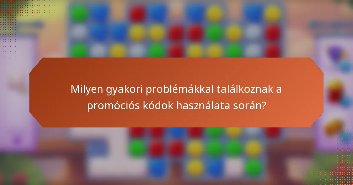 Milyen gyakori problémákkal találkoznak a promóciós kódok használata során?